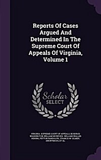 Reports of Cases Argued and Determined in the Supreme Court of Appeals of Virginia, Volume 1 (Hardcover)