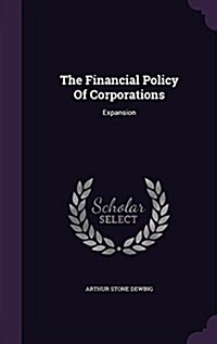 The Financial Policy of Corporations: Expansion (Hardcover)