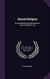 Social Religion: An Interpretation of Christianity in Terms of Modern Life (Hardcover)