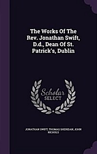 The Works of the REV. Jonathan Swift, D.D., Dean of St. Patricks, Dublin (Hardcover)