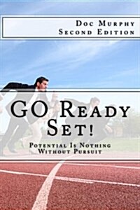 Go Ready Set!: Potential Is Nothing Without Pursuit (Paperback)