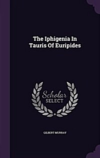 The Iphigenia in Tauris of Euripides (Hardcover)