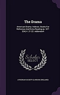 The Drama: American Drama. Indexes. Books for Reference and Extra Reading (P. 327-334) V. 21-22. Addendum (Hardcover)