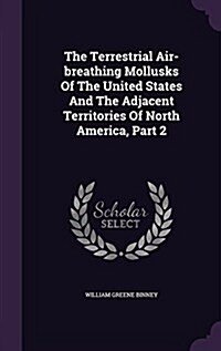 The Terrestrial Air-Breathing Mollusks of the United States and the Adjacent Territories of North America, Part 2 (Hardcover)