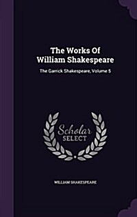 The Works of William Shakespeare: The Garrick Shakespeare, Volume 5 (Hardcover)