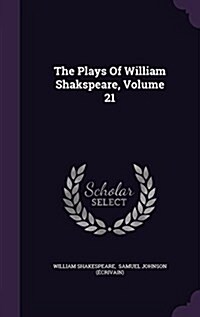The Plays of William Shakspeare, Volume 21 (Hardcover)