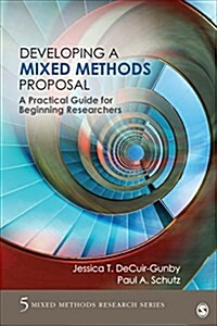 Developing a Mixed Methods Proposal: A Practical Guide for Beginning Researchers (Paperback)