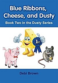 Blue Ribbons, Cheese, and Dusty: Book Two in the Dusty Series (Hardcover)