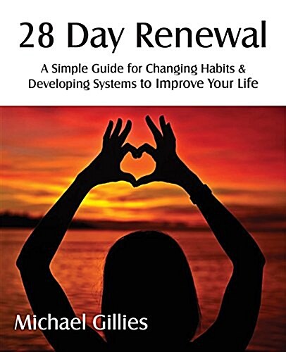 28 Day Renewal - Changing Habits & Developing Systems to Improve Your Life (Paperback)