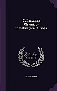 Collectanea Chymico-Metallurgica Curiosa (Hardcover)