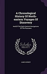 A Chronological History of North-Eastern Voyages of Discovery: And of the Early Eastern Navigations of the Russians (Hardcover)