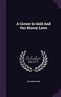 A Corner in Gold and Our Money Laws (Hardcover)