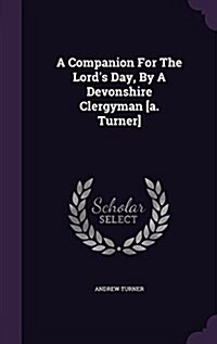 A Companion for the Lords Day, by a Devonshire Clergyman [A. Turner] (Hardcover)