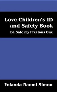 Love Childrens Id and Safety Book: Be Safe My Precious One (Paperback)