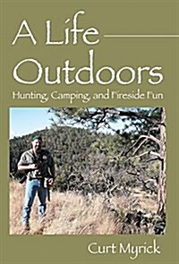 A Life Outdoors: Hunting, Camping, and Fireside Fun (Hardcover)