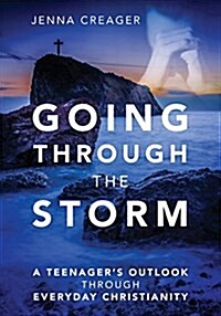 Going Through the Storm: A Teenagers Outlook Through Everyday Christianity (Paperback)