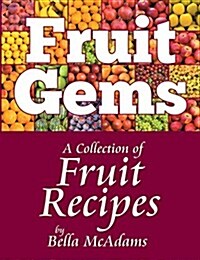 Fruit Gems: A Collection of Fruit Recipes (Paperback)