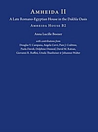 Amheida II: A Late Romano-Egyptian House in the Dakhla Oasis: Amheida House B2 (Hardcover)