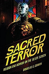 Sacred Terror: Religion and Horror on the Silver Screen (Paperback)