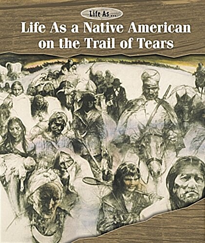 Life as a Native American on the Trail of Tears (Library Binding)
