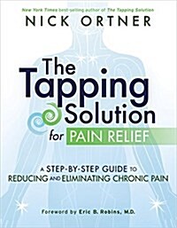 The Tapping Solution for Pain Relief: A Step-By-Step Guide to Reducing and Eliminating Chronic Pain (Paperback)