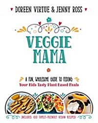 Veggie Mama: A Fun, Wholesome Guide to Feeding Your Kids Tasty Plant-Based Meals (Paperback)