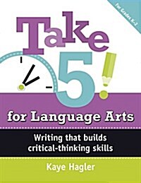 Take Five! for Language Arts: Writing That Builds Critical-Thinking Skills (K-2) (Paperback)