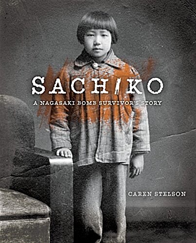 Sachiko: A Nagasaki Bomb Survivors Story (Hardcover)