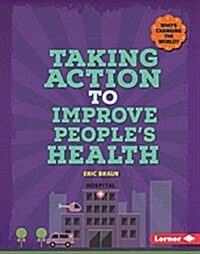 Taking Action to Improve Peoples Health (Library Binding)