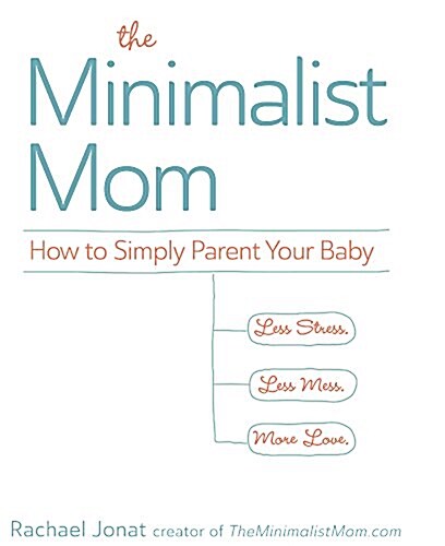 The Minimalist Mom: How to Simply Parent Your Baby (Hardcover)