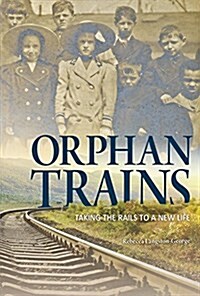 Orphan Trains: Taking the Rails to a New Life (Hardcover)