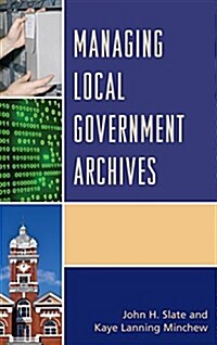 Managing Local Government Archives (Paperback)