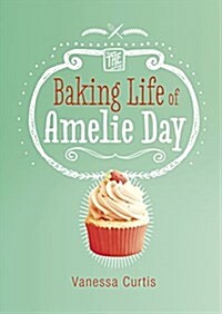 The Baking Life of Amelie Day (Paperback)