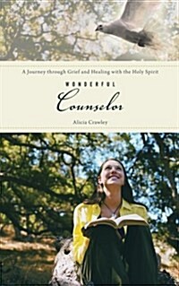 Wonderful Counselor: A Journey Through Grief and Healing with the Holy Spirit (Paperback)