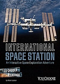 International Space Station: An Interactive Space Exploration Adventure (Hardcover)