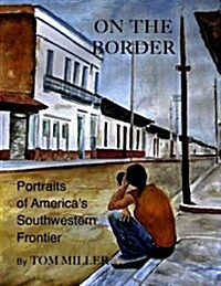 On the Border: Portraits of Americas Southwestern Frontier (Paperback)