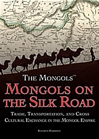 Mongols on the Silk Road: Trade, Transportation, and Cross-Cultural Exchange in the Mongol Empire (Paperback)