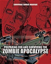 Preparing for and Surviving the Zombie Apocalypse (Library Binding)