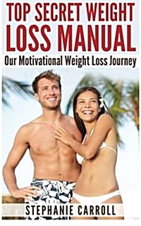 Top Secret Weight Loss Manual Our Motivational Weight Loss Journey (Paperback)