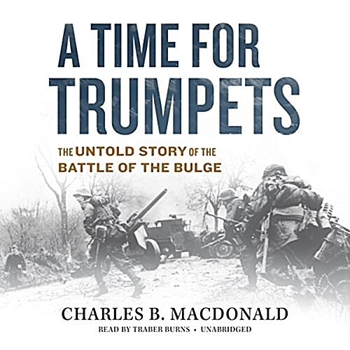 A Time for Trumpets: The Untold Story of the Battle of the Bulge (MP3 CD)