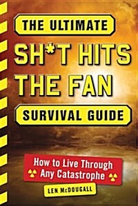The Ultimate Sh*t Hits the Fan Survival Guide: How to Live Through Any Catastrophe (Paperback)