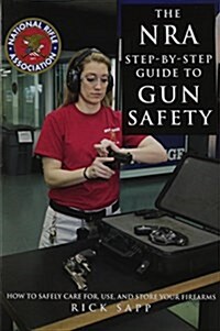 The Nra Step-By-Step Guide to Gun Safety: How to Care For, Use, and Store Your Firearms (Hardcover)