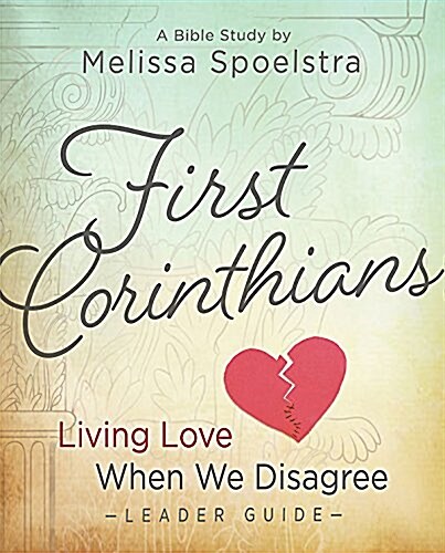 First Corinthians - Womens Bible Study: Living Love When We Disagree (Paperback, Leaders Guide)