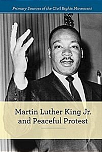 Martin Luther King Jr. and Peaceful Protest (Library Binding)