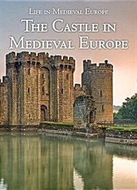 The Castle in Medieval Europe (Library Binding)