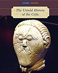 The Untold History of the Celts (Library Binding)