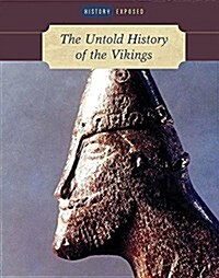 The Untold History of the Vikings (Library Binding)