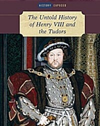 The Untold History of Henry VIII and the Tudors (Library Binding)
