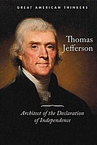 Thomas Jefferson: Architect of the Declaration of Independence (Library Binding)
