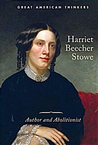 Harriet Beecher Stowe: Author and Abolitionist (Library Binding)